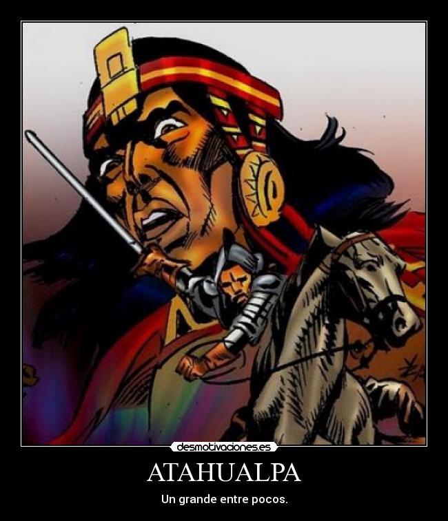 ATAHUALPA - Un grande entre pocos.