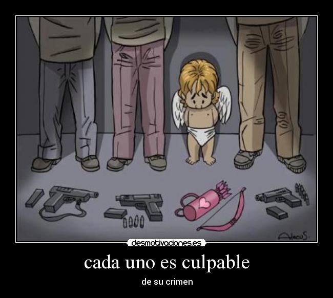 cada uno es culpable - de su crimen