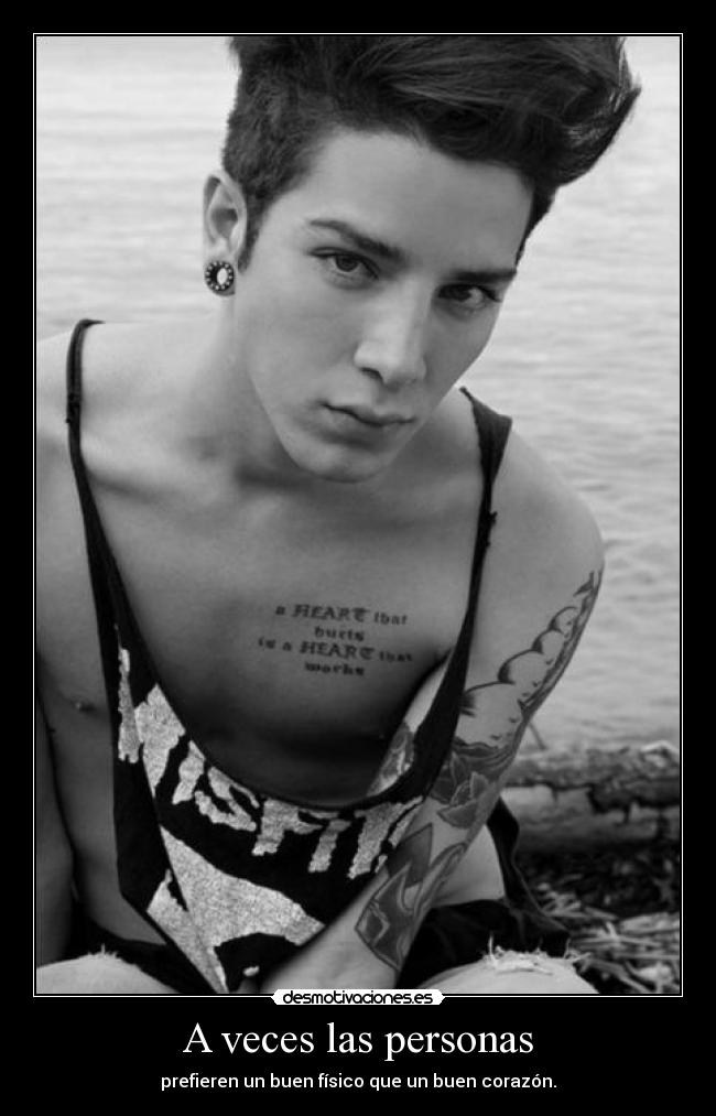 A veces las personas - prefieren un buen físico que un buen corazón.