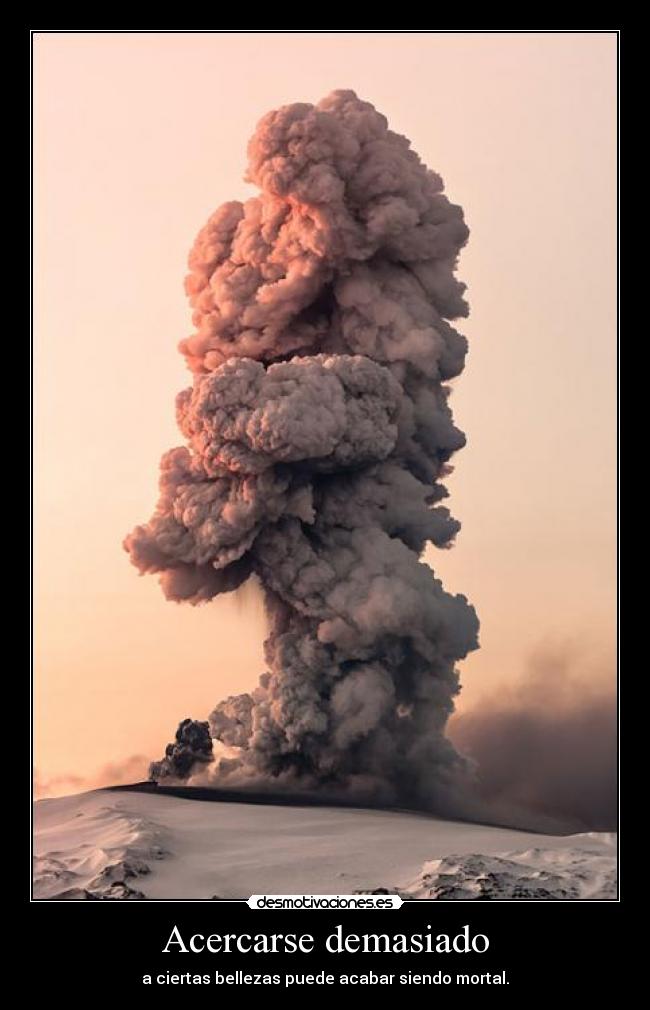 Acercarse demasiado -