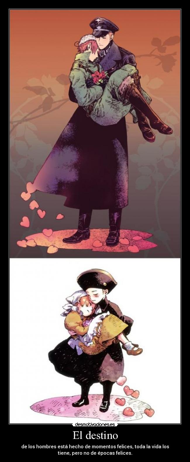 El destino - de los hombres está hecho de momentos felices, toda la vida los
tiene, pero no de épocas felices.