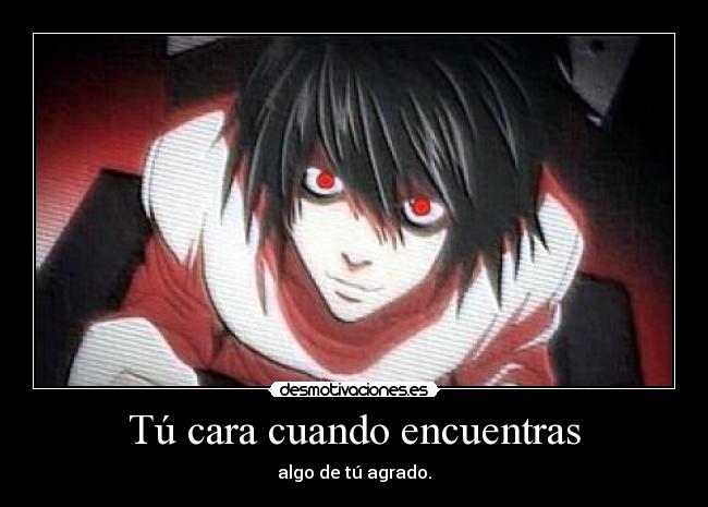 Tú cara cuando encuentras -