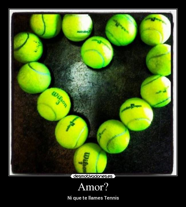 Amor? - Ni que te llames Tennis