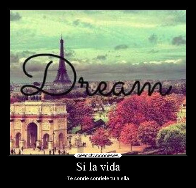 Si la vida - Te sonrie sonriele tu a ella