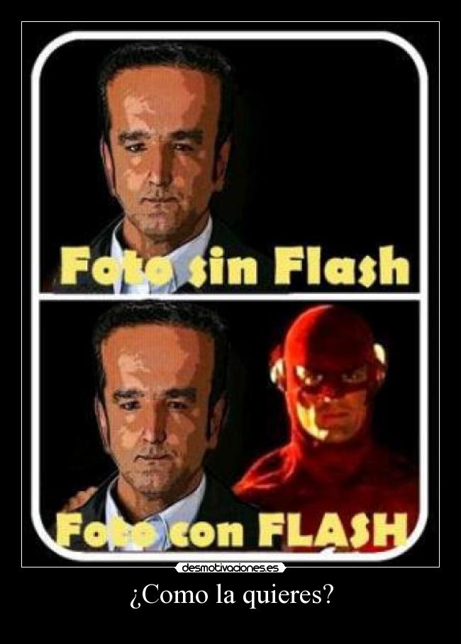 ¿Como la quieres? -