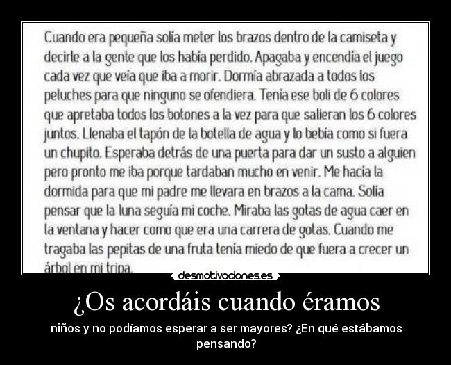 ¿Os acordáis cuando éramos - niños y no podíamos esperar a ser mayores? ¿En qué estábamos pensando?