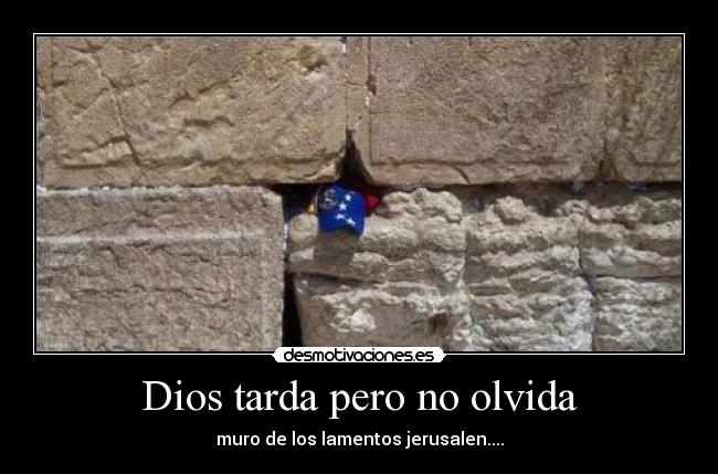 Dios tarda pero no olvida -