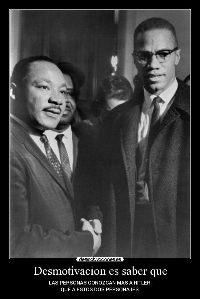 Desmotivacion es saber que - LAS PERSONAS CONOZCAN MAS A HITLER.
QUE A ESTOS DOS PERSONAJES.
