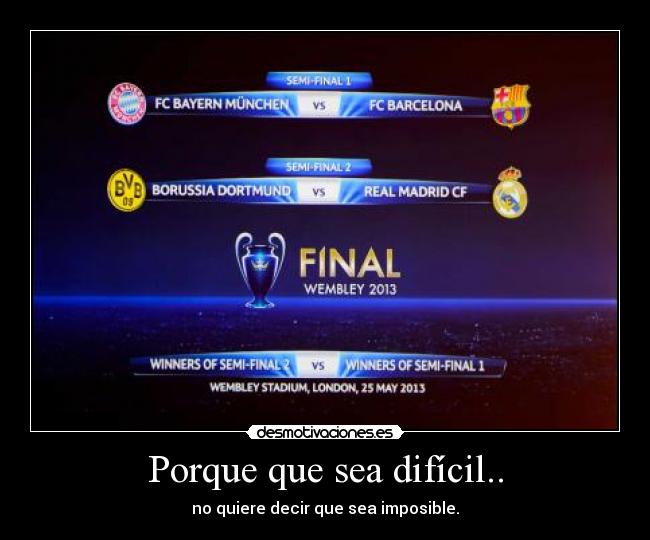 Porque que sea difícil.. - no quiere decir que sea imposible.