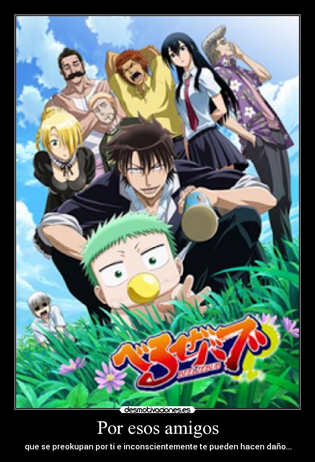 Por esos amigos - que se preokupan por ti e inconscientemente te pueden hacen daño...