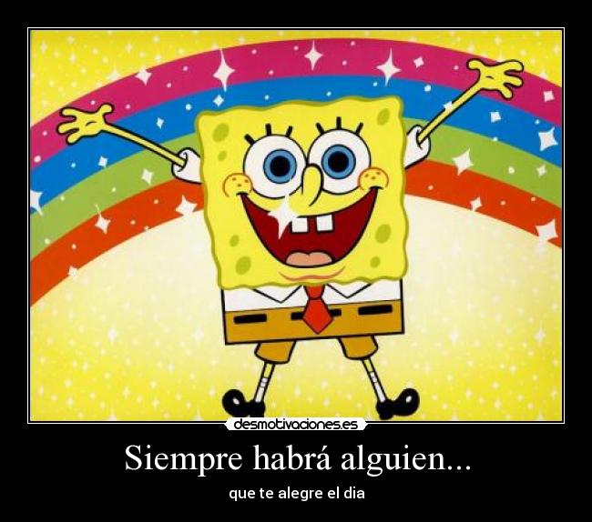 Siempre habrá alguien... -