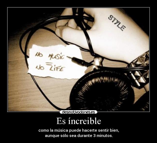 Es íncreible - como la música puede hacerte sentir bien,
aunque sólo sea durante 3 minutos.