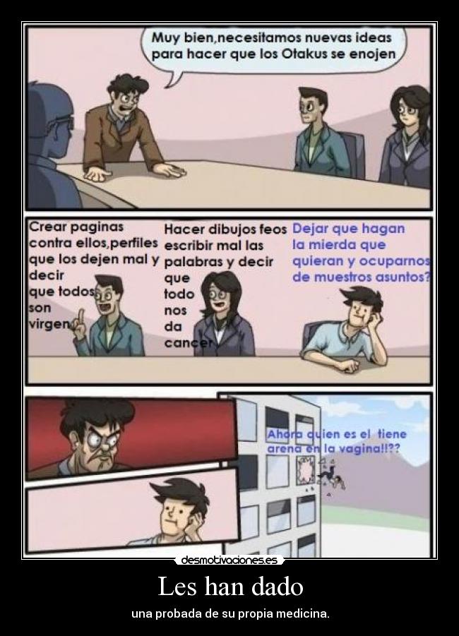 Les han dado - una probada de su propia medicina.