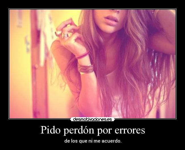 Pido perdón por errores - de los que ni me acuerdo.