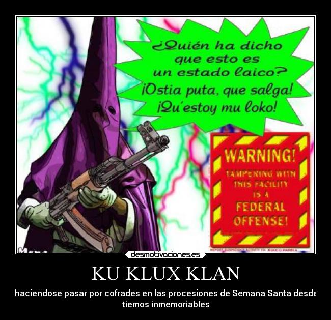 KU KLUX KLAN - haciendose pasar por cofrades en las procesiones de Semana Santa desde
tiemos inmemoriables