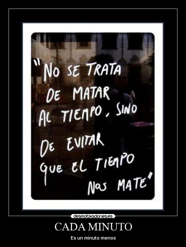 CADA MINUTO - Es un minuto menos