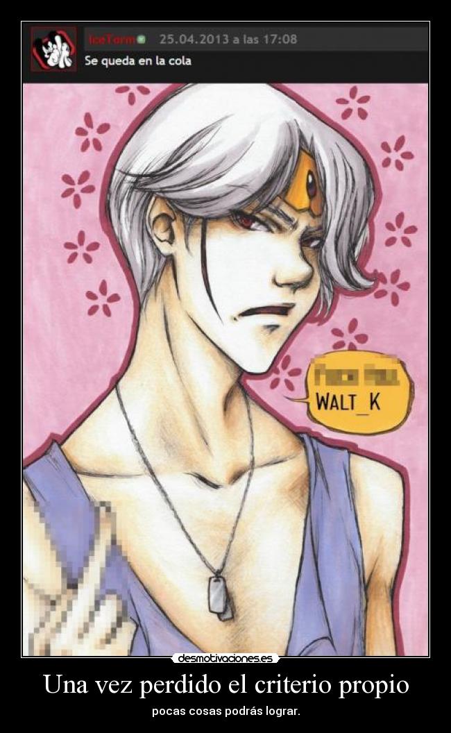 Una vez perdido el criterio propio -