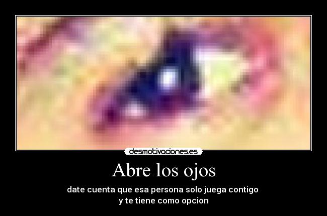 Abre los ojos - date cuenta que esa persona solo juega contigo
y te tiene como opcion