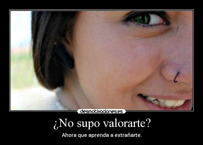 ¿No supo valorarte? -