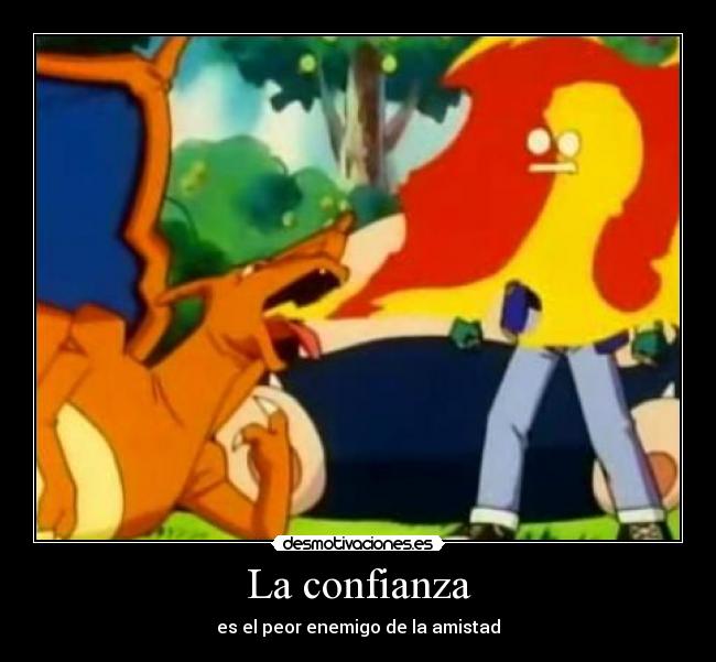 carteles confianza charizard ash lanzallamas confianza amistad enemigo antagonista quemar dormir snorlax desmotivaciones