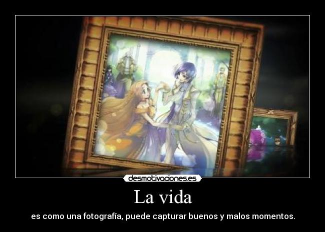 La vida - es como una fotografía, puede capturar buenos y malos momentos.