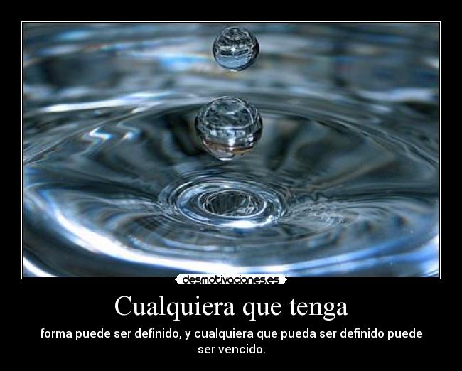 Cualquiera que tenga - forma puede ser definido, y cualquiera que pueda ser definido puede ser vencido.