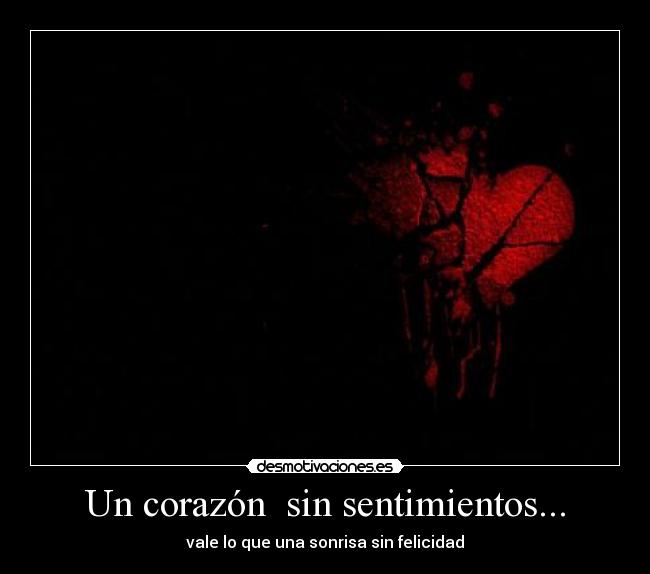 Un corazón sin sentimientos... -