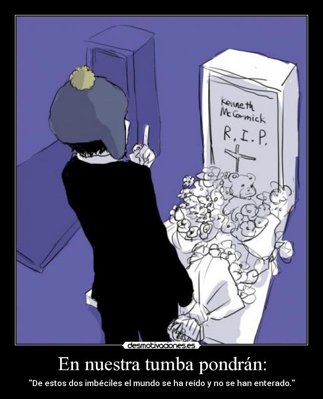 En nuestra tumba pondrán: - 