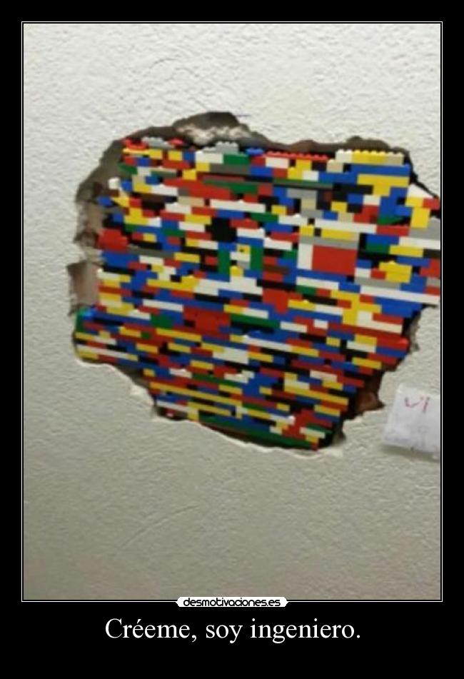 Créeme, soy ingeniero. -