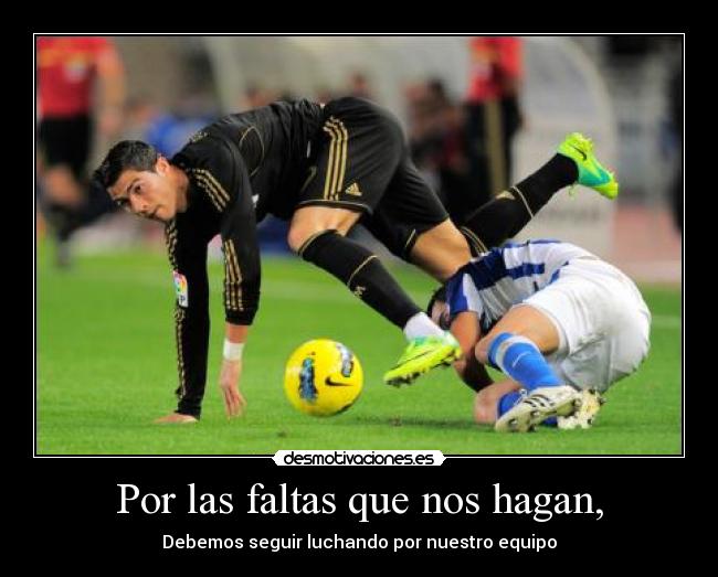Por las faltas que nos hagan, - Debemos seguir luchando por nuestro equipo
