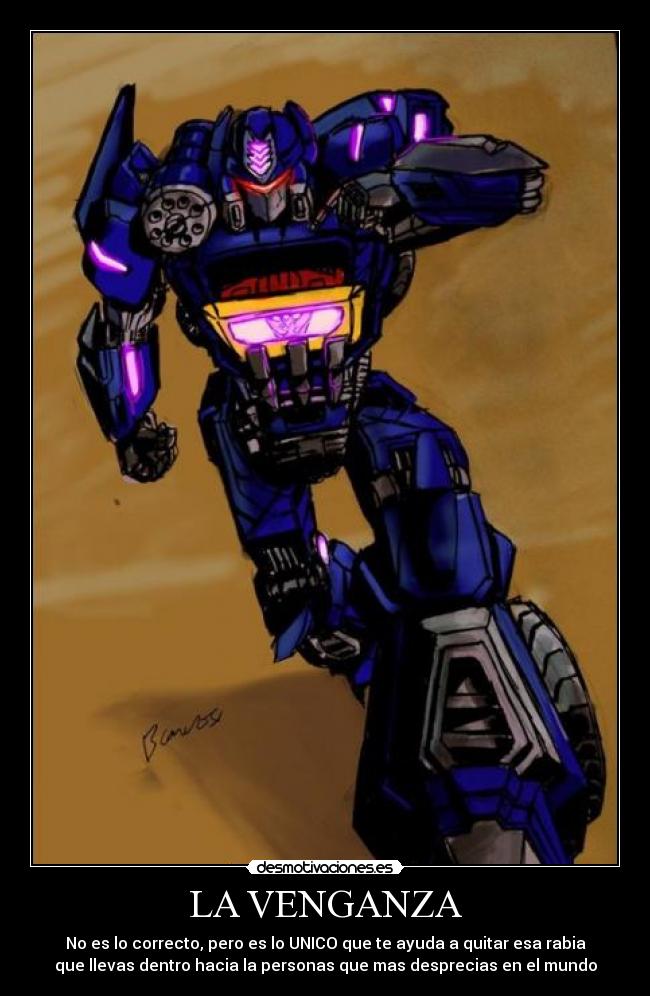 LA VENGANZA - No es lo correcto, pero es lo UNICO que te ayuda a quitar esa rabia
que llevas dentro hacia la personas que mas desprecias en el mundo