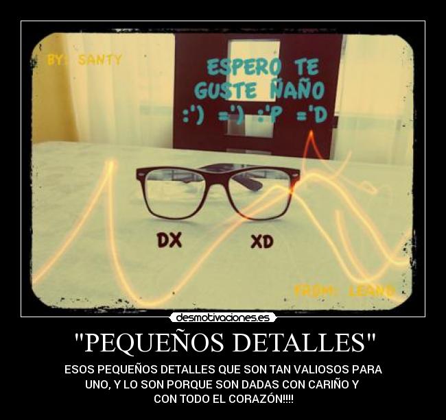 PEQUEÑOS DETALLES - ESOS PEQUEÑOS DETALLES QUE SON TAN VALIOSOS PARA
UNO, Y LO SON PORQUE SON DADAS CON CARIÑO Y
CON TODO EL CORAZÓN!!!!