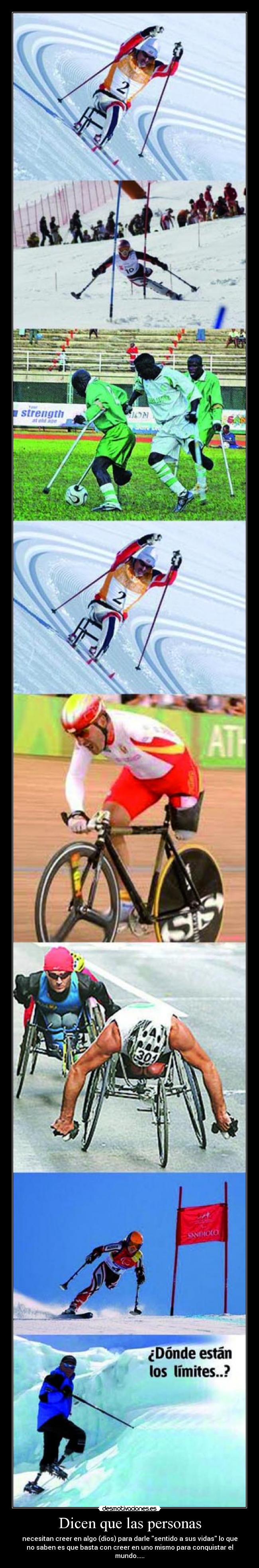 Dicen que las personas - necesitan creer en algo (dios) para darle sentido a sus vidas lo que
no saben es que basta con creer en uno mismo para conquistar el
mundo.....