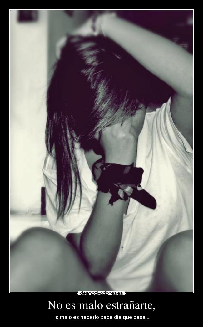 No es malo estrañarte, -