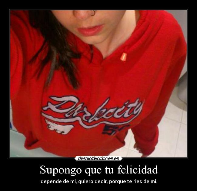 Supongo que tu felicidad -