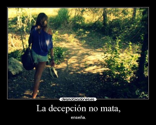 La decepción no mata, - enseña.