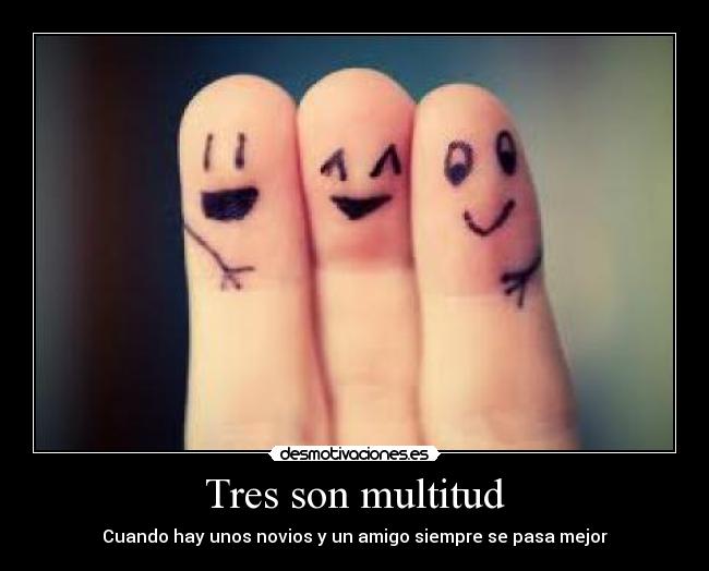 Tres son multitud -