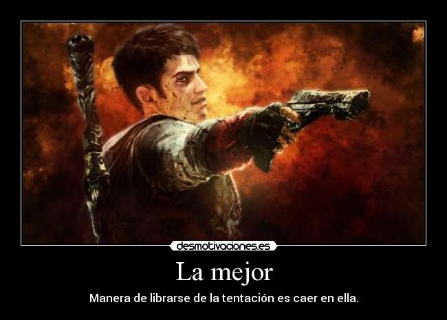 La mejor - Manera de librarse de la tentación es caer en ella.