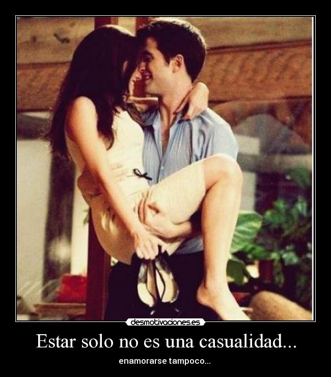 Estar solo no es una casualidad... - enamorarse tampoco... ♥