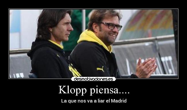 Klopp piensa.... - La que nos va a liar el Madrid