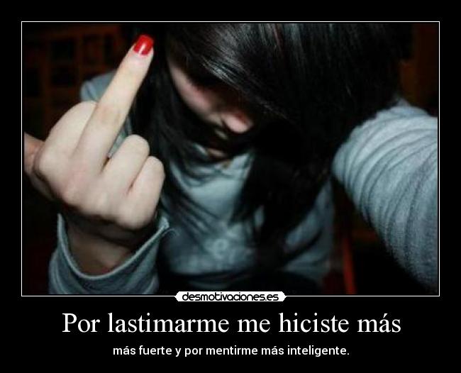 Por lastimarme me hiciste más - 