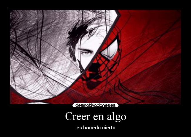 Creer en algo - es hacerlo cierto
