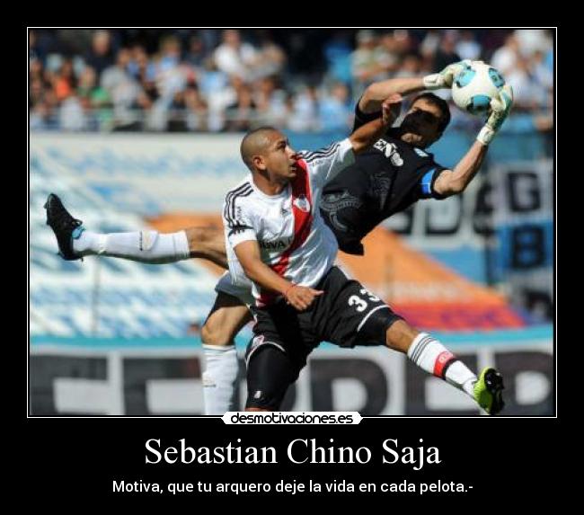 Sebastian Chino Saja - Motiva, que tu arquero deje la vida en cada pelota.-