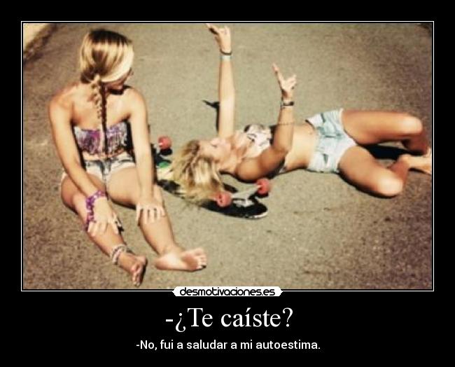 -¿Te caíste? -