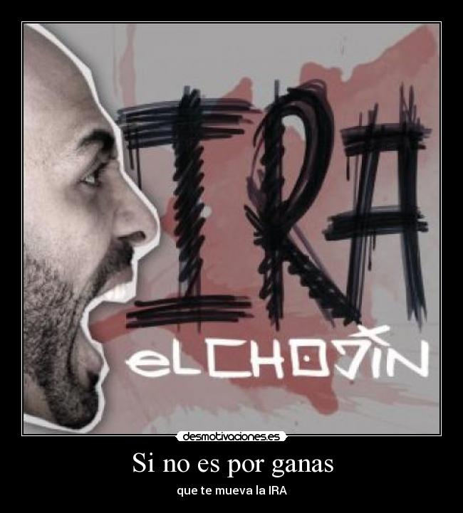 Si no es por ganas - que te mueva la IRA