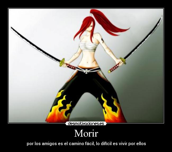 Morir - por los amigos es el camino fácil, lo difícil es vivir por ellos