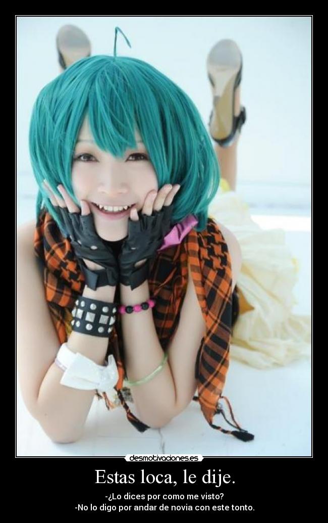 carteles anime manga otaku cosplay mensaje amor loca dije por andar novios amo miku hatsune desmotivaciones