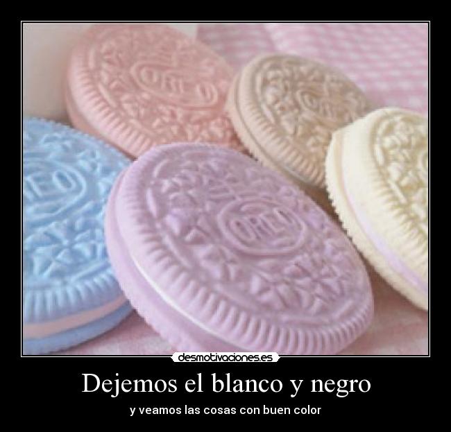 Dejemos el blanco y negro - y veamos las cosas con buen color