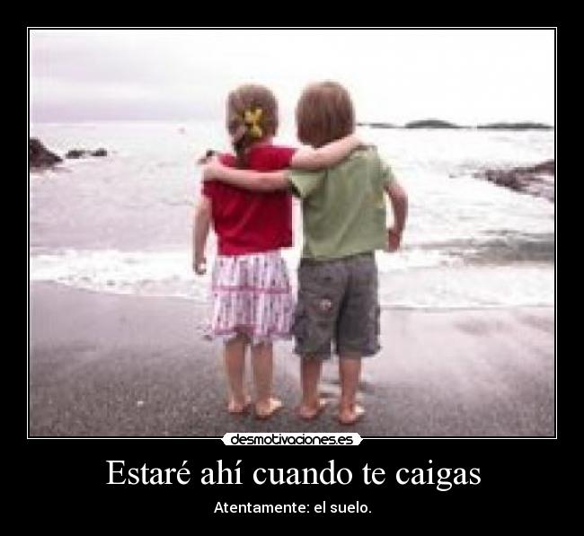 Estaré ahí cuando te caigas -