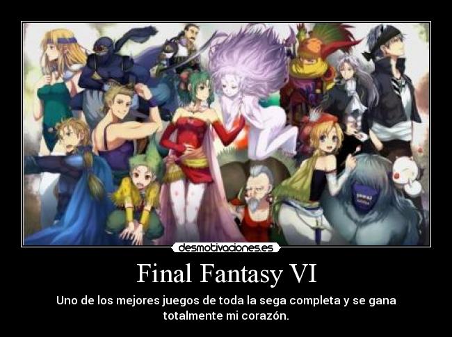 Final Fantasy VI - Uno de los mejores juegos de toda la sega completa y se gana totalmente mi corazón.